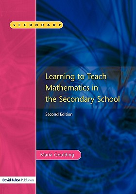 Learning to Teach Mathematics, Second Edition - Goulding, Maria