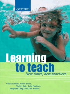 Learning to Teach: New Times, New Practices