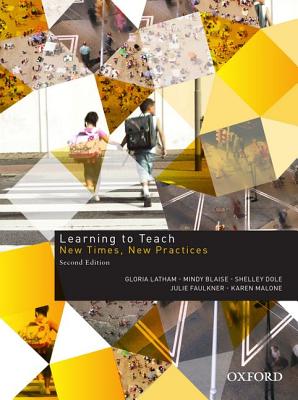 Learning To Teach: New Times, New Practices - Latham, Gloria, and Blaise, Mindy, and Dole, Shelley