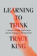 Learning to Think: A Memoir of Faith, Superstition, and the Courage to Ask Questions