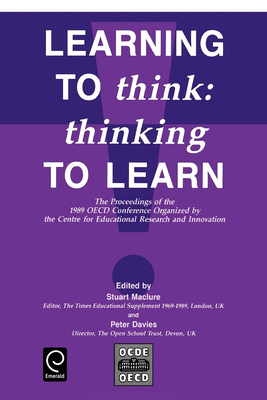 Learning to Think: Thinking to Learn - The Proceedings of the 1989 OECD Conference Organized by the Centre for Educational Research and Innovation - Davies, Peter (Editor), and Maclure, Stuart (Editor)