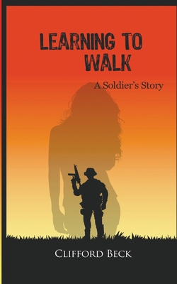 Learning To Walk - A Soldier's Story - Beck