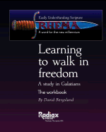 Learning to Walk in Freedom: A Verse by Verse Study of Galatians
