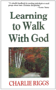 Learning to Walk with God: Twelve Steps to Christian Growth - Riggs, Charlie, and Sanny, Lorne (Designer)