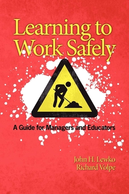 Learning to Work Safely: A Guide for Managers and Educators - Lewko, John, and Volpe, Richard