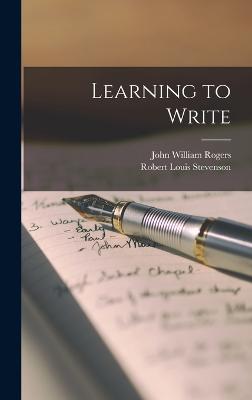 Learning to Write - Stevenson, Robert Louis, and Rogers, John William