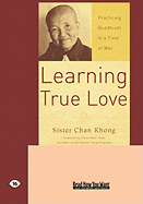 Learning True Love: Practicing Buddhism in a Time of War (Easyread Large Edition)