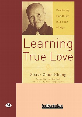 Learning True Love: Practicing Buddhism in a Time of War (Easyread Large Edition) - Khong, Sister Chan