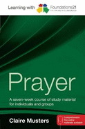 Learning with Foundations21 Prayer: A Seven-week Course of Study Material for Individuals and Groups