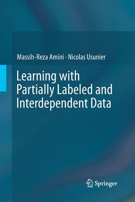 Learning with Partially Labeled and Interdependent Data - Amini, Massih-Reza, and Usunier, Nicolas