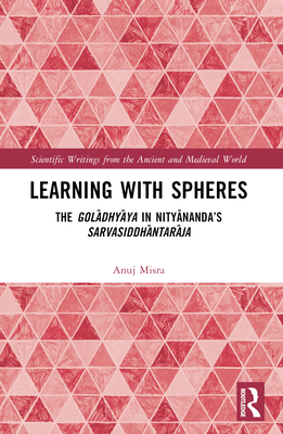 Learning with Spheres: The Gol dhy ya in Nity nanda's Sarvasiddh ntar ja - Misra, Anuj