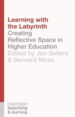 Learning with the Labyrinth: Creating Reflective Space in Higher Education - Sellers, Jan, and Moss, Bernard