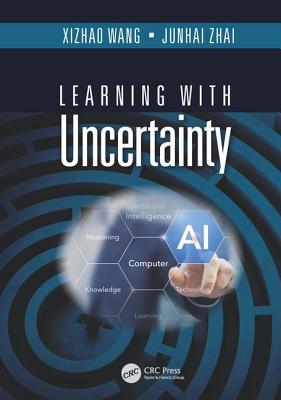 Learning with Uncertainty - Wang, Xizhao, and Zhai, Junhai