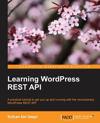 Learning WordPress REST API - Uzayr, Sufyan bin
