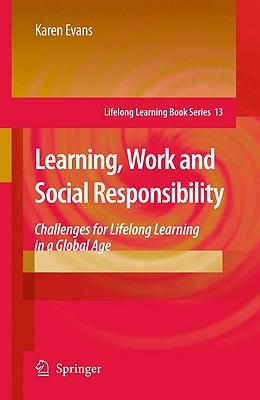 Learning, Work and Social Responsibility: Challenges for Lifelong Learning in a Global Age - Evans, Karen