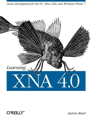 Learning XNA 4.0: Game Development for the Pc, Xbox 360, and Windows Phone 7 - Reed, Aaron