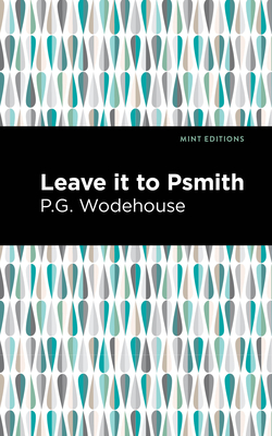 Leave It to Psmith - Wodehouse, P G, and Editions, Mint (Contributions by)