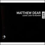 Leave Luck to Heaven - Matthew Dear