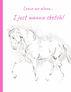 Leave Me Alone... I Just Wanna Sketch: Blank Sketch Paperback (120 pages with border) 8.5" X 11"