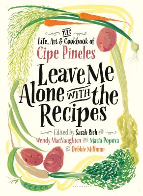 Leave Me Alone with the Recipes: The Life, Art, and Cookbook of Cipe Pineles - Pineles, Cipe, and Rich, Sarah, and Macnaughton, Wendy