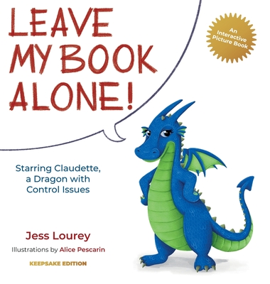 Leave My Book Alone!: Starring Claudette, a Dragon with Control Issues - Lourey, Jess