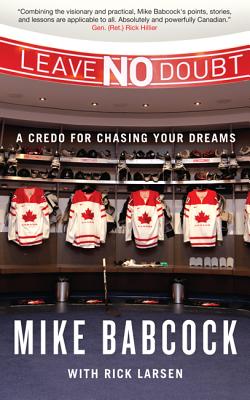 Leave No Doubt: A Credo for Chasing Your Dreams - Babcock, Mike, and Larsen, Rick