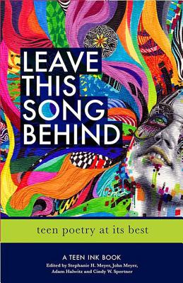 Leave This Song Behind: Teen Poetry at Its Best - Halwitz, Adam, and Meyer, John, and Meyer, Stephanie
