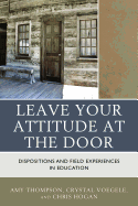 Leave Your Attitude at the Door: Dispositions and Field Experiences in Education