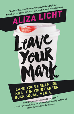 Leave Your Mark: Land Your Dream Job. Kill It in Your Career. Rock Social Media. - Licht, Aliza