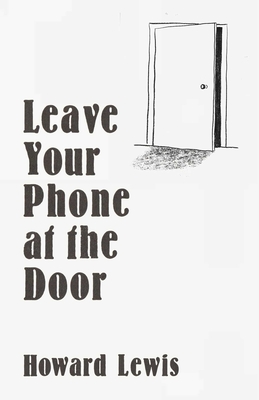 Leave Your Phone at the Door: The Joy of Offline - Lewis, Howard