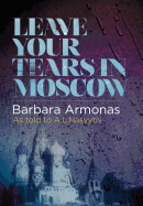 Leave Your Tears in Moscow - Armonas, Barbara, and Armonience, B