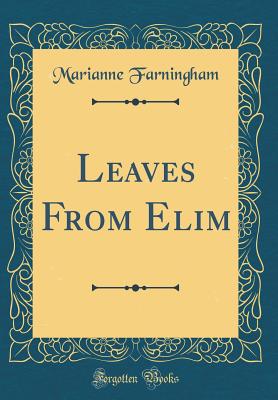 Leaves from Elim (Classic Reprint) - Farningham, Marianne