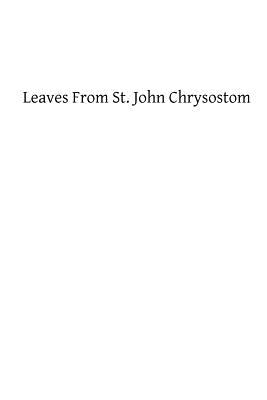 Leaves From St. John Chrysostom - Hermenegild Tosf, Brother (Editor), and Allies, Mary H