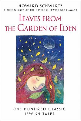 Leaves from the Garden of Eden: One Hundred Classic Jewish Tales - Schwartz, Howard (Editor)