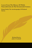 Leaves From The History Of Welsh Nonconformity In The Seventeenth Century: Being Chiefly The Autobiography Of Richard Davies