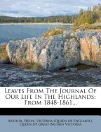 Leaves from the Journal of Our Life in the Highlands; From 1848-1861