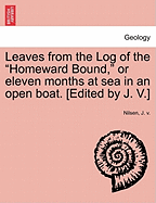 Leaves from the Log of the Homeward Bound, or Eleven Months at Sea in an Open Boat. [Edited by J. V.]