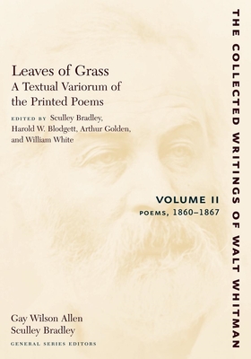 Leaves of Grass, a Textual Variorum of the Printed Poems: Volume II: Poems: 1860-1867 - Whitman, Walt, and Bradley, Sculley (Editor), and Blodgett, Harold W (Editor)