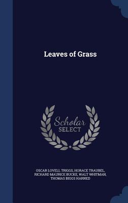 Leaves of Grass - Triggs, Oscar Lovell, and Traubel, Horace, and Bucke, Richard Maurice, Dr.