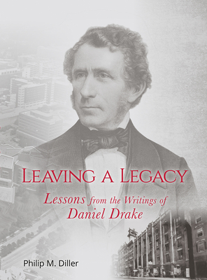 Leaving a Legacy: Lessons from the Writings of Daniel Drake - Diller, Philip