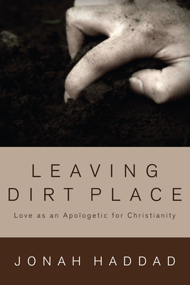 Leaving Dirt Place - Haddad, Jonah F, and Groothuis, Doug (Foreword by)