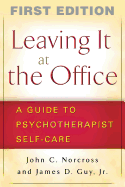 Leaving It at the Office, First Edition: A Guide to Psychotherapist Self-Care