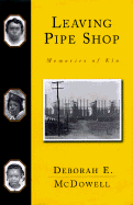 Leaving the Pipe Shop: Memories of Kin - McDowell, Deborah E
