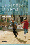 Lebanese Cinema: Imagining the Civil War and Beyond