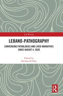 Lebano-Pathography: Converging Pathologies and Lived Narratives Since August 4, 2020