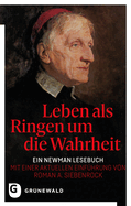 Leben ALS Ringen Um Die Wahrheit: Ein Newman Lesebuch - Mit Einer Aktuellen Einfuhrung Von Roman A. Siebenrock