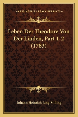 Leben Der Theodore Von Der Linden, Part 1-2 (1783) - Jung-Stilling, Johann Heinrich