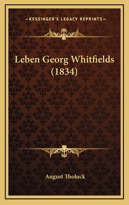 Leben Georg Whitfields (1834) - Tholuck, August (Editor)