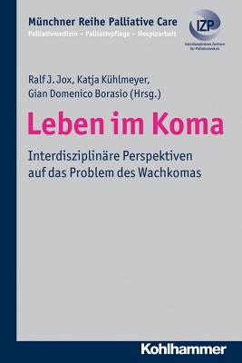 Leben Im Koma: Interdisziplinare Perspektiven Auf Das Problem Des Wachkomas - Jox, Ralf J (Editor), and Kuhlmeyer, Katja (Editor), and Borasio, Gian Domenico (Editor)