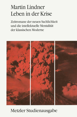 Leben in Der Kriese: Zeitromane Der Neuen Sachlichkeit Und Die Intellektuelle Mentalitt Der Klassischen Moderne. Metzler Studienausgabe - Lindner, Martin